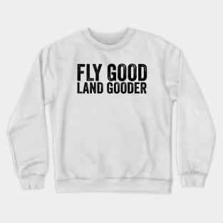 Fly Good Land Gooder Funny Pilot T-shirt, Aviation Shirt, Women Men Ladies Kids Baby Crewneck Sweatshirt